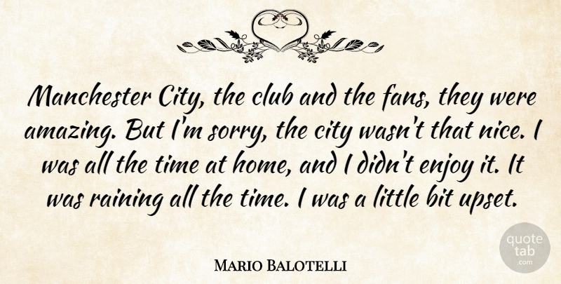 Mario Balotelli Quote About Amazing, Bit, City, Club, Enjoy: Manchester City The Club And...