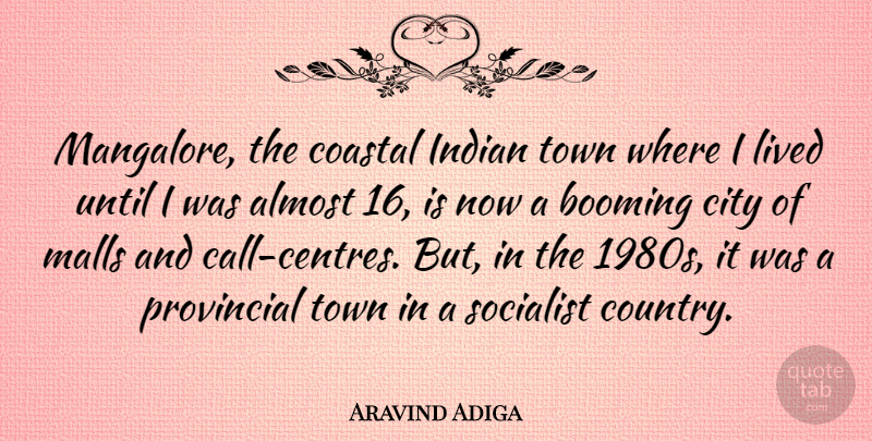 Aravind Adiga Quote About Country, Cities, Socialist Countries: Mangalore The Coastal Indian Town...