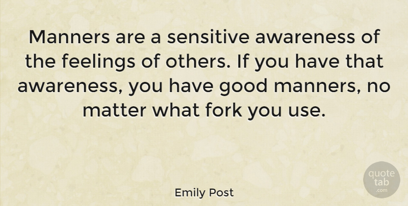 Emily Post Quote About Feelings, Awareness Of Others, Use: Manners Are A Sensitive Awareness...