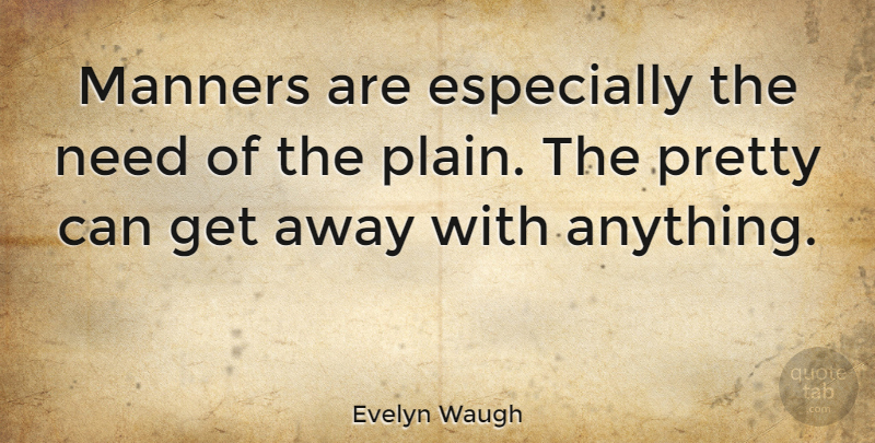 Evelyn Waugh Quote About Luck, Needs, Manners: Manners Are Especially The Need...