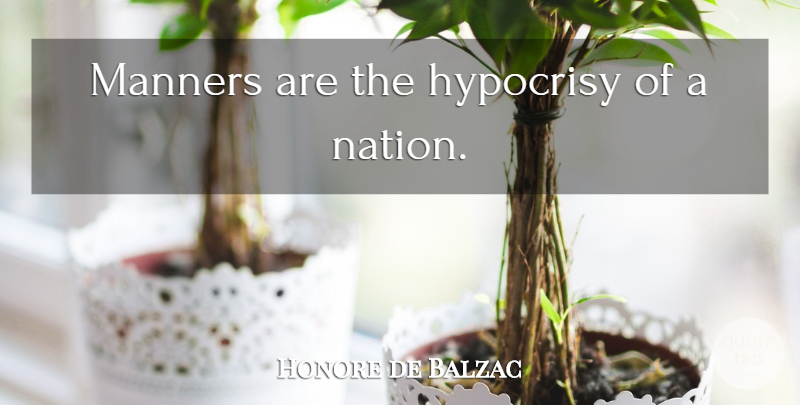 Honore de Balzac Quote About Hypocrisy, Manners, Nations: Manners Are The Hypocrisy Of...