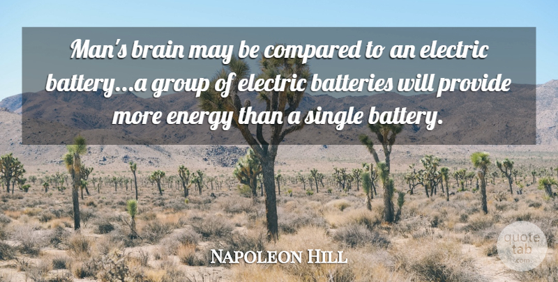 Napoleon Hill Quote About Men, Brain, Batteries: Mans Brain May Be Compared...