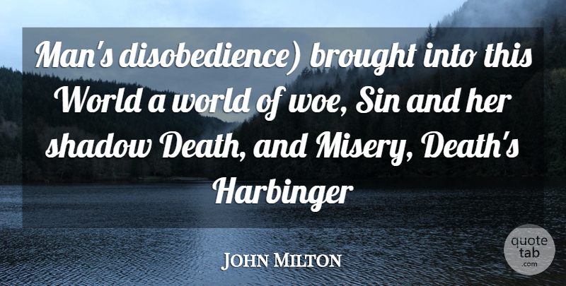 John Milton Quote About Brought, Shadow, Sin: Mans Disobedience Brought Into This...