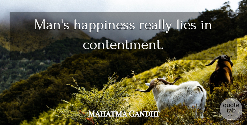 Mahatma Gandhi Quote About Lying, Men, Contentment: Mans Happiness Really Lies In...