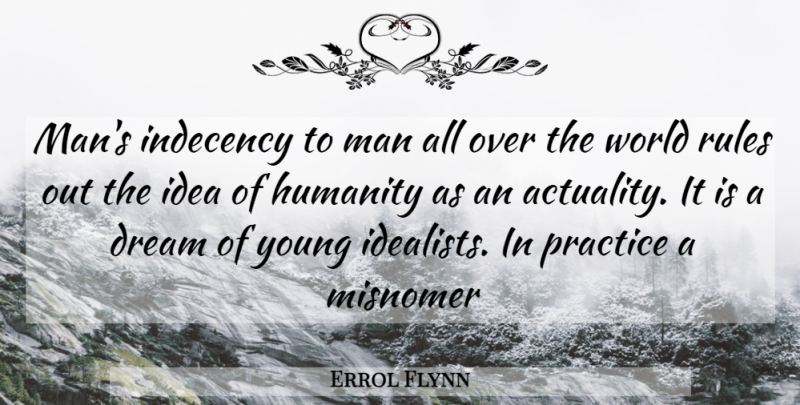 Errol Flynn Quote About Dream, Wisdom, Men: Mans Indecency To Man All...