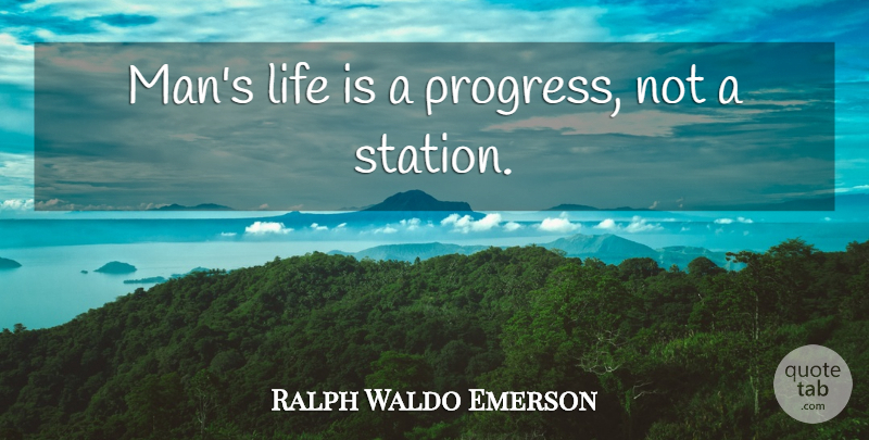Ralph Waldo Emerson Quote About Happiness, Men, Progress: Mans Life Is A Progress...