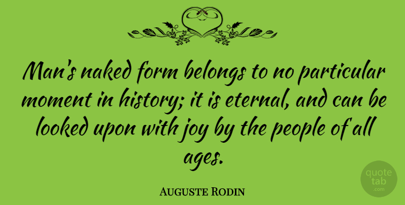Auguste Rodin Quote About Beauty, Men, People: Mans Naked Form Belongs To...