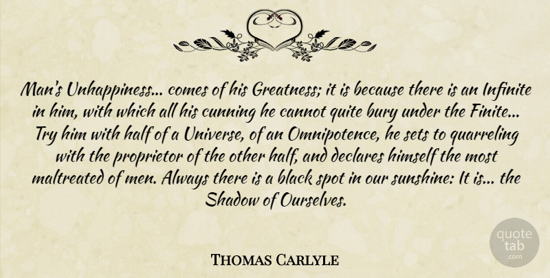 Thomas Carlyle Quote About Sunshine, Greatness, Men: Mans Unhappiness Comes Of His...