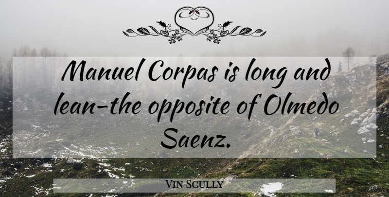 Vin Scully Quote About Opposites, Long: Manuel Corpas Is Long And...