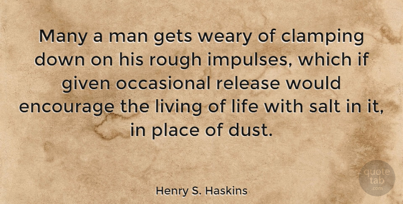 Henry S. Haskins Quote About Encourage, Gets, Given, Life, Man: Many A Man Gets Weary...
