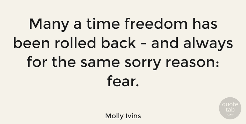 Molly Ivins Quote About Sorry, Reason, Has Beens: Many A Time Freedom Has...