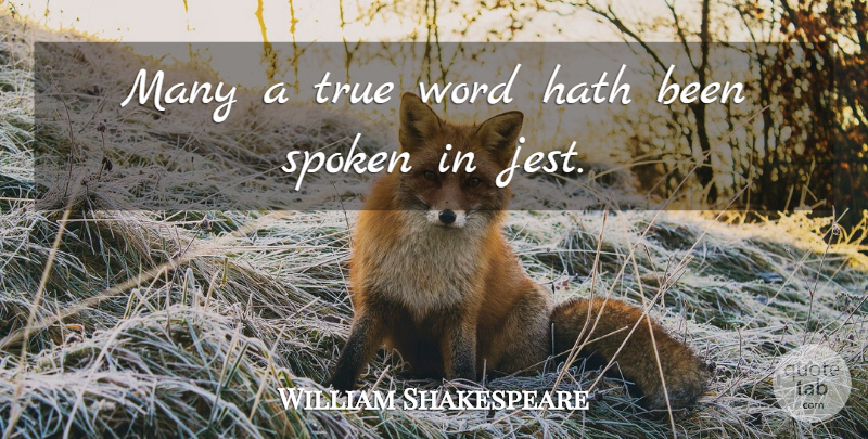 William Shakespeare Quote About Jest, True Words: Many A True Word Hath...