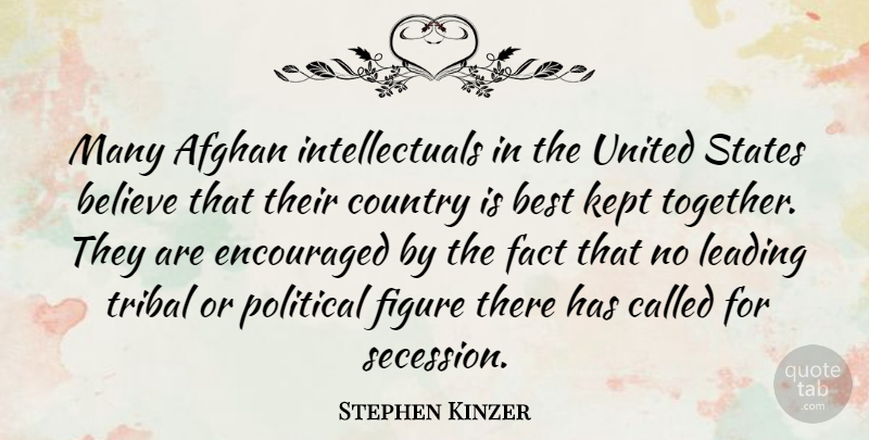 Stephen Kinzer Quote About Afghan, Believe, Best, Country, Encouraged: Many Afghan Intellectuals In The...