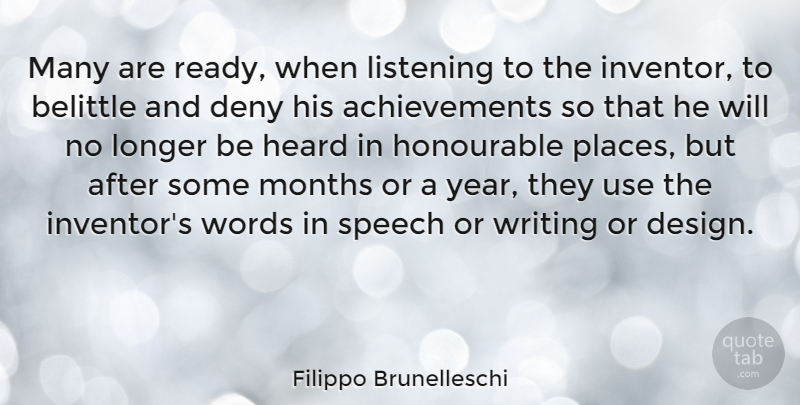 Filippo Brunelleschi Quote About Belittle, Deny, Design, Heard, Honourable: Many Are Ready When Listening...