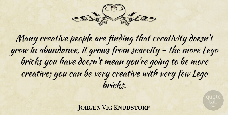 Jorgen Vig Knudstorp Quote About Bricks, Few, Finding, Grows, Mean: Many Creative People Are Finding...
