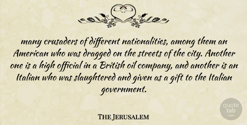 The Jerusalem Quote About Among, British, Dragged, Gift, Given: Many Crusaders Of Different Nationalities...