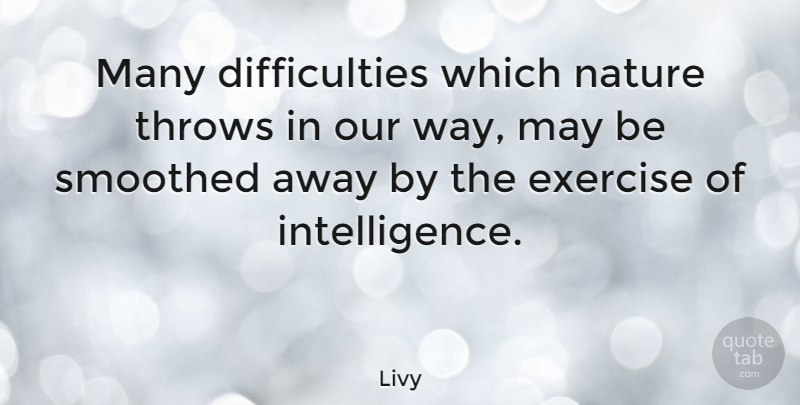 Livy Quote About Exercise, May, Way: Many Difficulties Which Nature Throws...