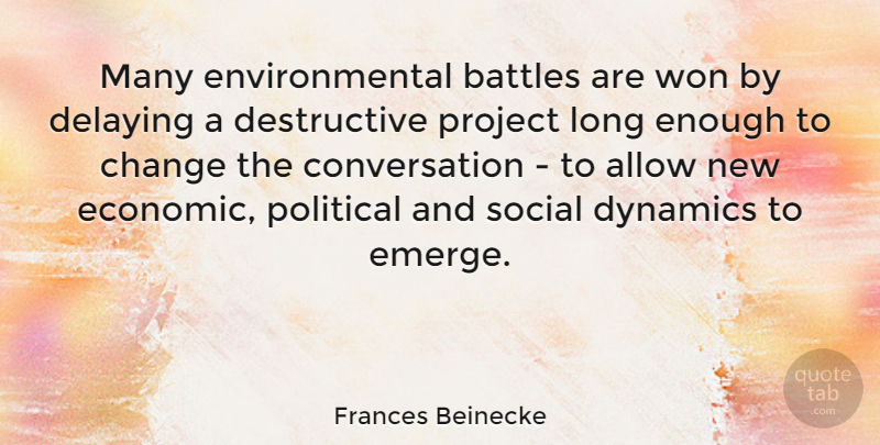 Frances Beinecke Quote About Allow, Battles, Change, Conversation, Dynamics: Many Environmental Battles Are Won...