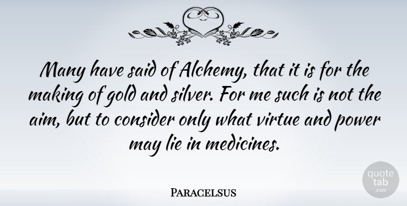 Paracelsus Quote About Lying, Medicine, Gold: Many Have Said Of Alchemy...