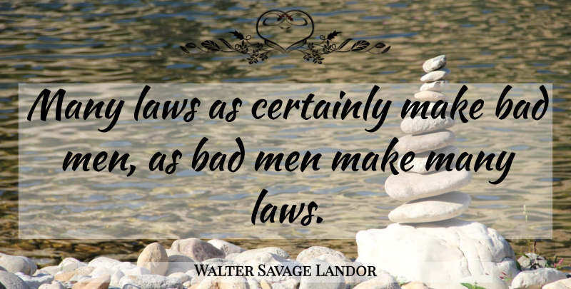 Walter Savage Landor Quote About Men, Law, Law And Justice: Many Laws As Certainly Make...
