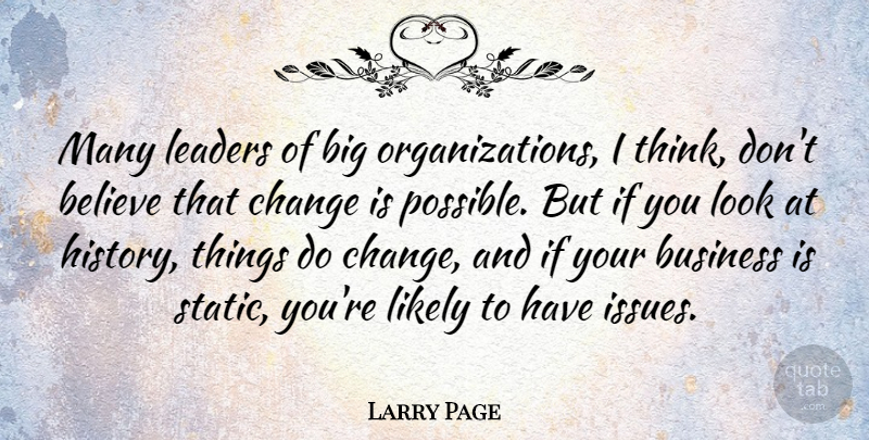 Larry Page Quote About Believe, Thinking, Organization: Many Leaders Of Big Organizations...