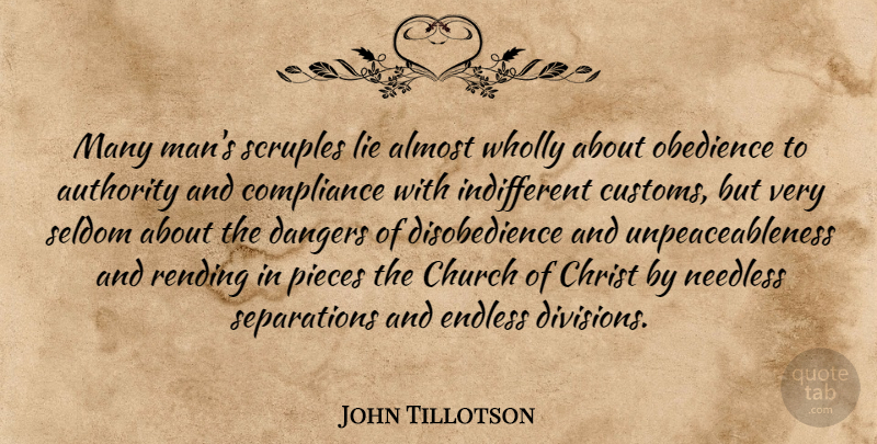 John Tillotson Quote About Lying, Men, Church: Many Mans Scruples Lie Almost...