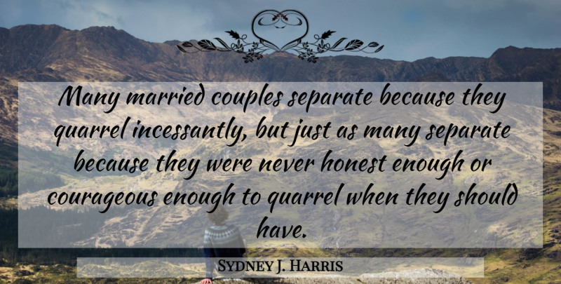 Sydney J. Harris Quote About Couple, Divorce, Should Have: Many Married Couples Separate Because...