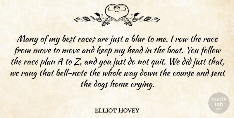 Elliot Hovey Quote About Best, Blur, Course, Dogs, Follow: Many Of My Best Races...