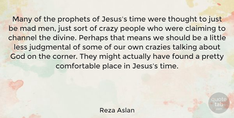 Reza Aslan Quote About Jesus, Crazy, Mean: Many Of The Prophets Of...