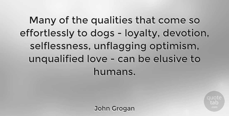 John Grogan Quote About Loyalty, Dog, Optimism: Many Of The Qualities That...