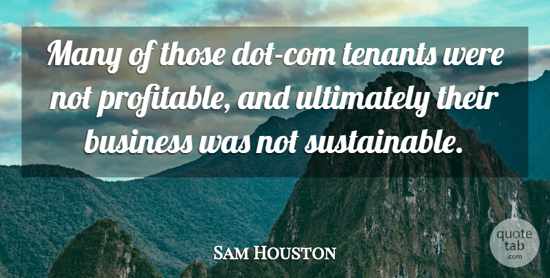 Sam Houston Quote About Business, Ultimately: Many Of Those Dot Com...