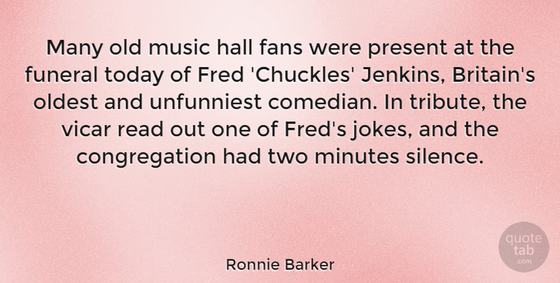 Ronnie Barker Quote About Fans, Fred, Funeral, Hall, Minutes: Many Old Music Hall Fans...
