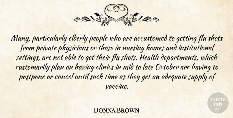 Donna Brown Quote About Accustomed, Adequate, Cancel, Elderly, Flu: Many Particularly Elderly People Who...