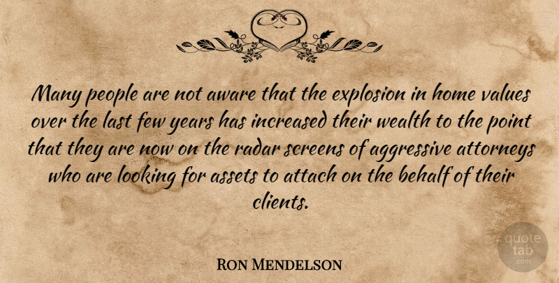 Ron Mendelson Quote About Aggressive, Assets, Attach, Attorneys, Aware: Many People Are Not Aware...
