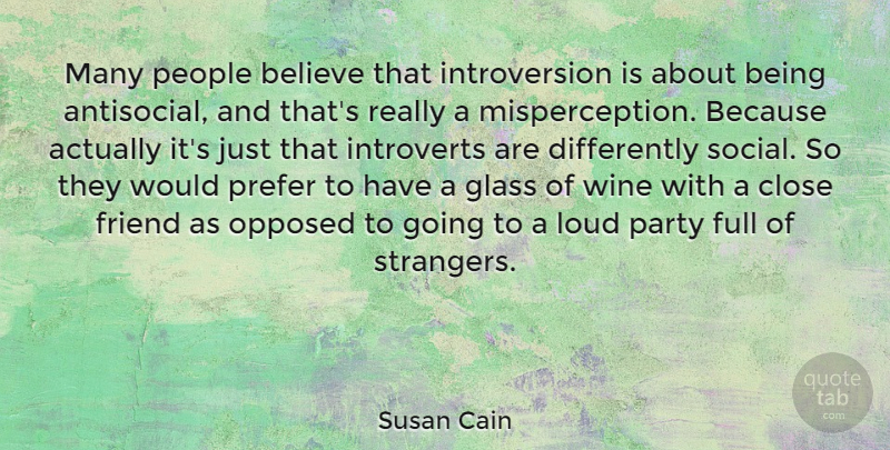 Susan Cain Quote About Believe, Party, Wine: Many People Believe That Introversion...