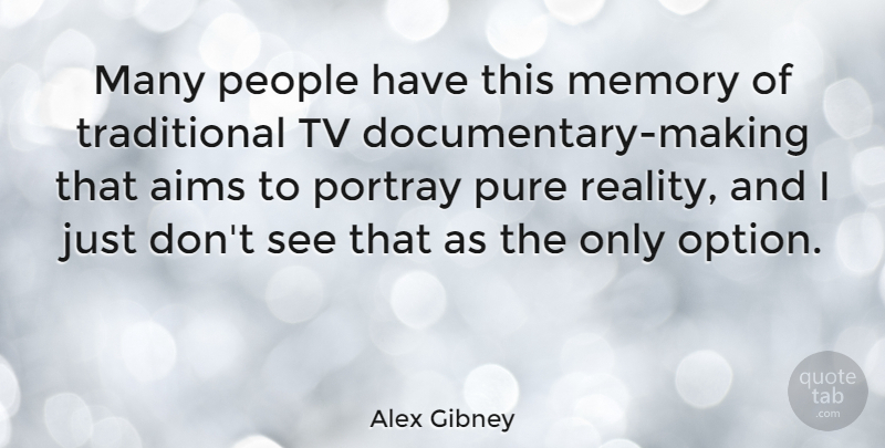 Alex Gibney Quote About Aims, Memory, People, Portray, Pure: Many People Have This Memory...