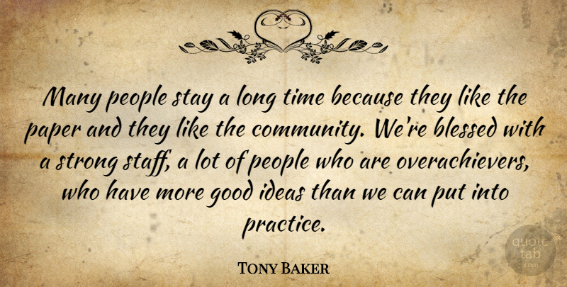 Tony Baker Quote About Blessed, Good, Ideas, Paper, People: Many People Stay A Long...