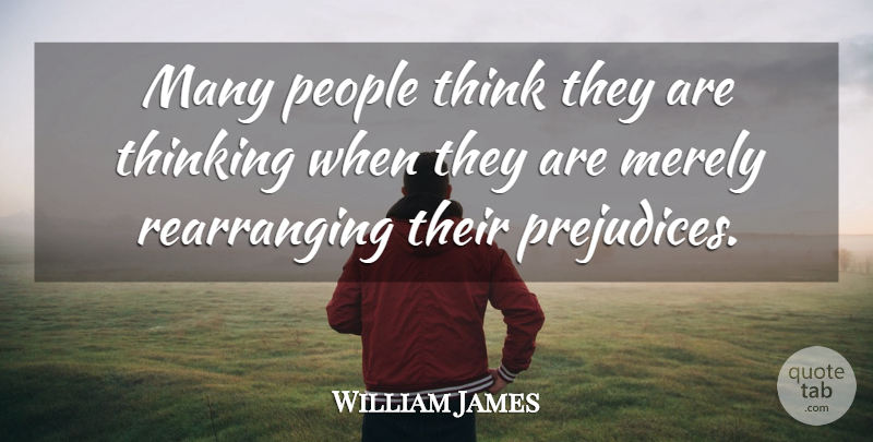 William James Quote About People: Many People Think They Are...