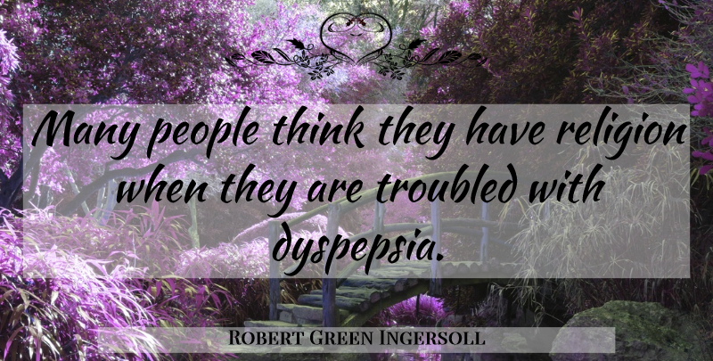 Robert Green Ingersoll Quote About Thinking, People: Many People Think They Have...