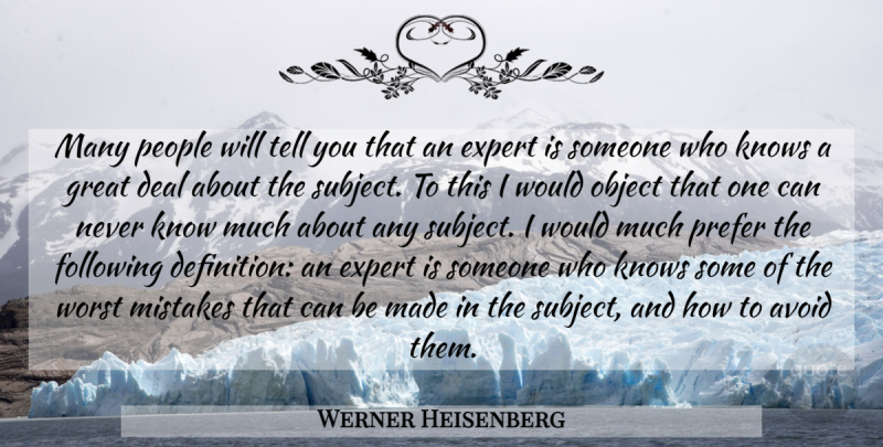 Werner Heisenberg Quote About Mistake, People, Experts: Many People Will Tell You...