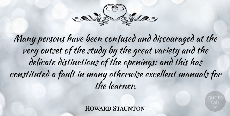 Howard Staunton Quote About Delicate, Excellent, Great, Manuals, Otherwise: Many Persons Have Been Confused...