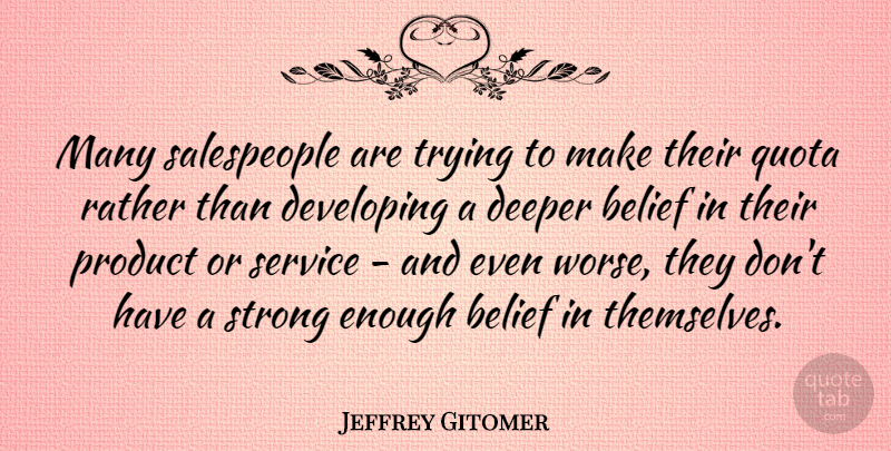 Jeffrey Gitomer Quote About Deeper, Developing, Product, Rather, Trying: Many Salespeople Are Trying To...