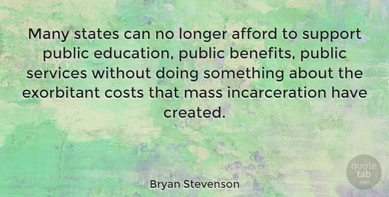 Bryan Stevenson Quote About Support, Cost, Benefits: Many States Can No Longer...