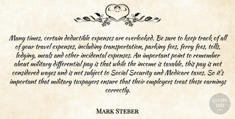 Mark Steber Quote About Certain, Considered, Earnings, Employers, Ensure: Many Times Certain Deductible Expenses...