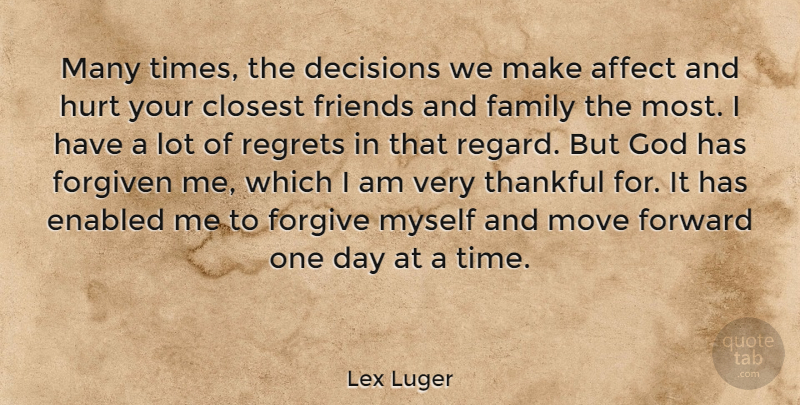 Lex Luger Quote About Affect, Closest, Decisions, Family, Forgiven: Many Times The Decisions We...