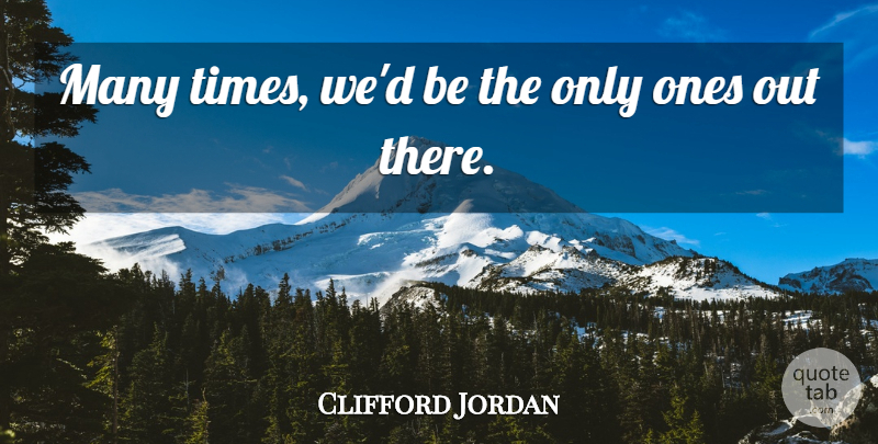 Clifford Jordan Quote About undefined: Many Times Wed Be The...