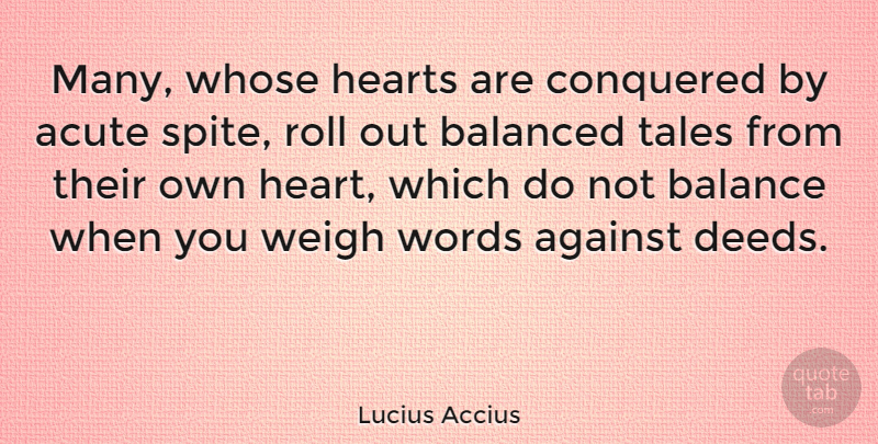 Lucius Accius Quote About Acute, Against, Balanced, Conquered, Hearts: Many Whose Hearts Are Conquered...