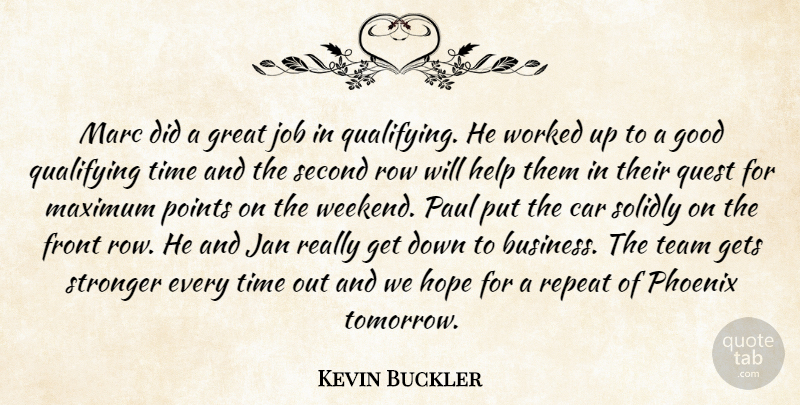 Kevin Buckler Quote About Car, Front, Gets, Good, Great: Marc Did A Great Job...