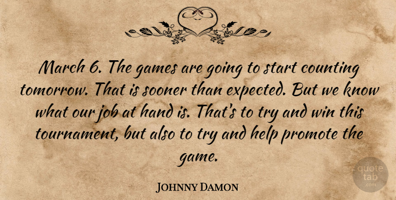 Johnny Damon Quote About Counting, Games, Hand, Help, Job: March 6 The Games Are...