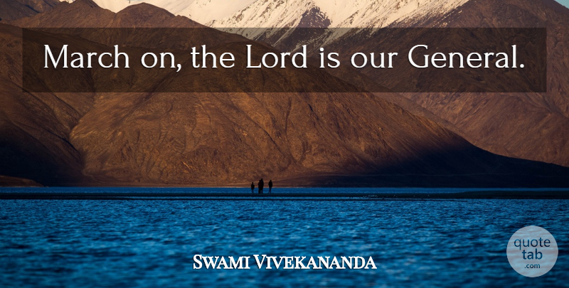 Swami Vivekananda Quote About Faith, March, Lord: March On The Lord Is...